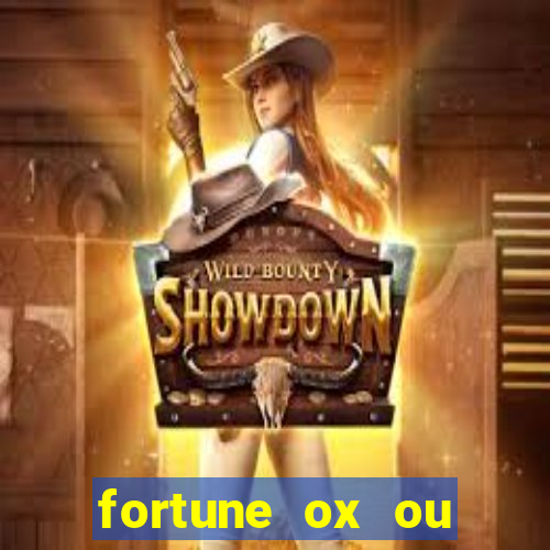 fortune ox ou fortune tiger